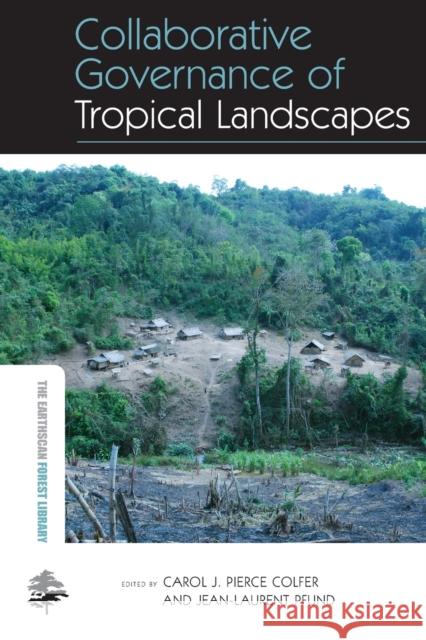 Collaborative Governance of Tropical Landscapes Carol J. Pierce Colfer Jean-Laurent Pfund 9780415846653 Routledge - książka