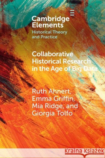 Collaborative Historical Research in the Age of Big Data Giorgia (British Library, London) Tolfo 9781009175555 Cambridge University Press - książka