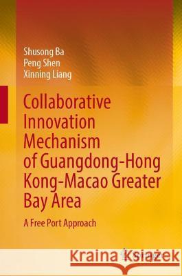 Collaborative Innovation Mechanism of Gba in China: A Free Port Approach Ba, Shusong 9789811922503 Springer Nature Singapore - książka