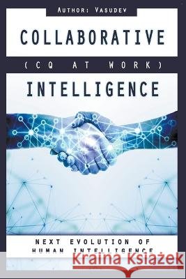 COLLABORATIVE INTELLIGENCE (CQ At Work) Vasu Dev   9798215625798 Vasu Dev - książka