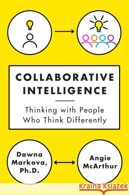 Collaborative Intelligence: Thinking with People Who Think Differently Markova, Dawna 9780812994902 Random House USA Inc - książka