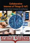 Collaborative Internet of Things (C-Iot): For Future Smart Connected Life and Business Behmann, Fawzi; Wu, Kwok 9781118913741 John Wiley & Sons
