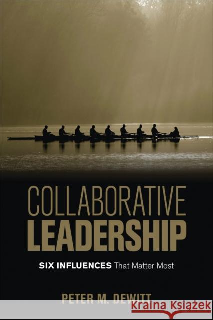 Collaborative Leadership: Six Influences That Matter Most Peter M. DeWitt 9781506337111 Corwin Publishers - książka