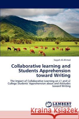 Collaborative learning and Students Apprehension toward Writing Al-Ahmad, Sayyah 9783847314219 LAP Lambert Academic Publishing AG & Co KG - książka