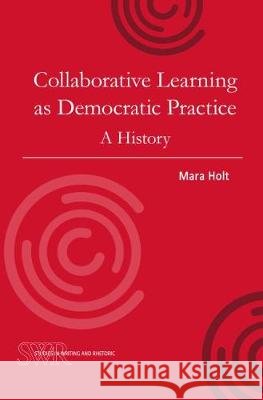 Collaborative Learning as Democratic Practice: A History Mara Holt 9780814107300 Eurospan (JL) - książka