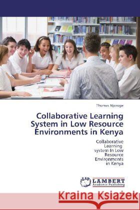 Collaborative Learning System in Low Resource Environments in Kenya Njoroge, Thomas 9783838370361 LAP Lambert Academic Publishing - książka