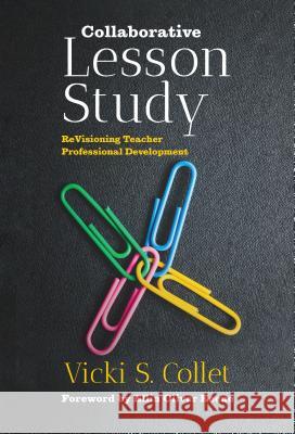 Collaborative Lesson Study: Revisioning Teacher Professional Development Vicki S. Collet Ellin Oliver Keene 9780807763070 Teachers College Press - książka