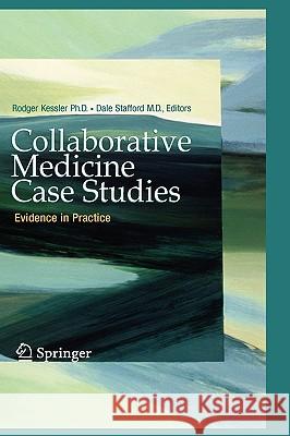 Collaborative Medicine Case Studies: Evidence in Practice Kessler, Rodger 9780387768939 Not Avail - książka