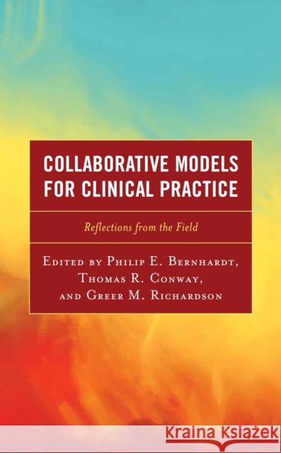 Collaborative Models for Clinical Practice: Reflections from the Field Philip E. Bernhardt Thomas R. Conway Greer Richardson 9781475858143 Rowman & Littlefield Publishers - książka