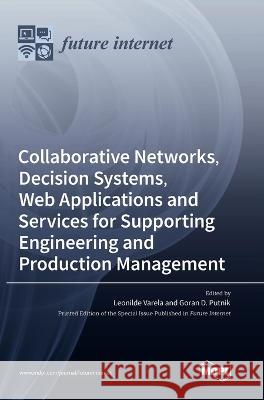 Collaborative Networks, Decision Systems, Web Applications and Services for Supporting Engineering and Production Management Leonilde Varela Goran D. Putnik 9783036559339 Mdpi AG - książka