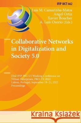 Collaborative Networks in Digitalization and Society 5.0: 23rd Ifip Wg 5.5 Working Conference on Virtual Enterprises, Pro-Ve 2022, Lisbon, Portugal, S Camarinha-Matos, Luis M. 9783031148439 Springer International Publishing - książka