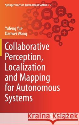 Collaborative Perception, Localization and Mapping for Autonomous Systems Yufeng Yue Danwei Wang 9789811588594 Springer - książka