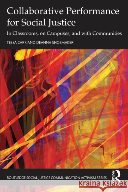 Collaborative Performance for Social Justice: In Classrooms, on Campuses, and with Communities Tessa Carr Deanna Shoemaker 9781032250823 Routledge - książka