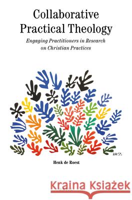 Collaborative Practical Theology: Engaging Practitioners in Research on Christian Practices Henk Roest 9789004413221 Brill - książka