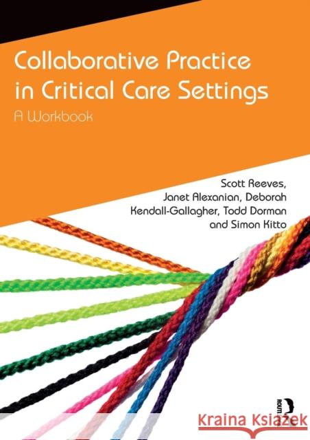 Collaborative Practice in Critical Care Settings: A Workbook Scott Reeves Janet Alexanian Rachel Grant 9781138633490 Routledge - książka
