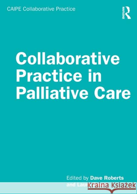 Collaborative Practice in Palliative Care Dave Roberts Laura Green 9780815362050 Routledge - książka