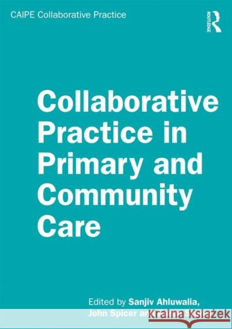 Collaborative Practice in Primary and Community Care Sanjiv Ahluwalia John Spicer Karen Storey 9781138592780 Routledge - książka