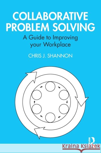 Collaborative Problem Solving: A Guide to Improving Your Workplace Chris J. Shannon 9780367557584 Routledge - książka