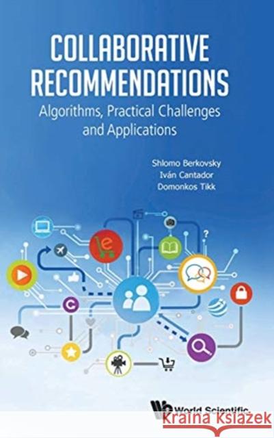 Collaborative Recommendations: Algorithms, Practical Challenges and Applications Shlomo Berkovsky Ivan Cantador Domonkos Tikk 9789813275348 World Scientific Publishing Company - książka