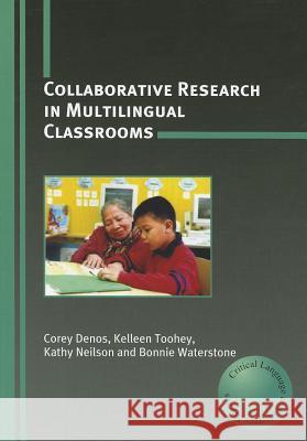 Collaborative Research in Multilingual Classrooms Corey Denos Kelleen Toohey Kathy Neilson 9781847691361 Multilingual Matters Limited - książka