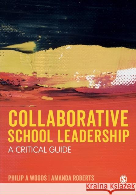 Collaborative School Leadership: A Critical Guide Philip Woods Amanda Roberts 9781473980853 Sage Publications Ltd - książka
