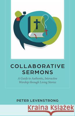 Collaborative Sermons: A Guide to Authentic, Interactive Worship Through Living Stories Peter Levenstrong 9781640659193 Church Publishing - książka