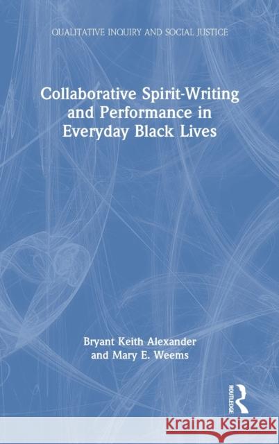 Collaborative Spirit-Writing and Performance in Everyday Black Lives Bryant Keith Alexander Mary E. Weems 9781032067131 Routledge - książka