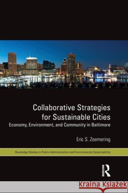 Collaborative Strategies for Sustainable Cities: Economy, Environment and Community in Baltimore Eric S. Zeemering 9781138647305 Routledge - książka