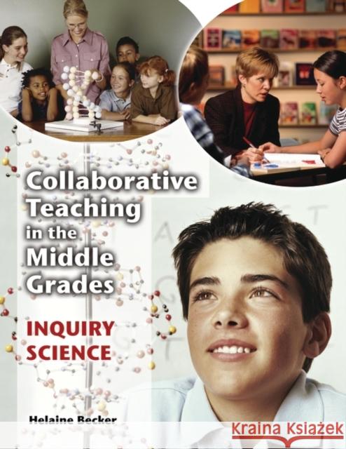 Collaborative Teaching in the Middle Grades: Inquiry Science Becker, Helaine 9781591581918 Libraries Unlimited - książka