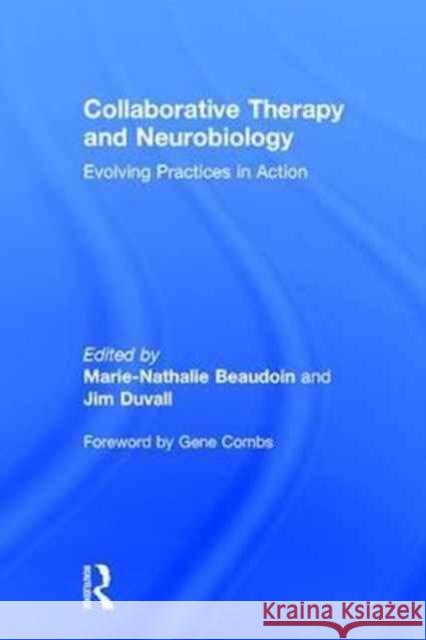 Collaborative Therapy and Neurobiology: Evolving Practices in Action Marie-Nathalie Beaudoin Jim Duvall 9781138655447 Routledge - książka