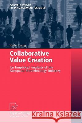 Collaborative Value Creation: An Empirical Analysis of the European Biotechnology Industry Farag, Hady 9783790825800 Springer - książka