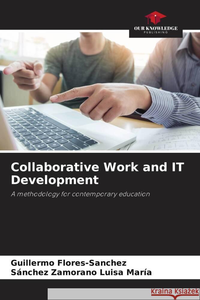 Collaborative Work and IT Development Flores-Sanchez, Guillermo, Luisa María, Sánchez Zamorano 9786206397090 Our Knowledge Publishing - książka