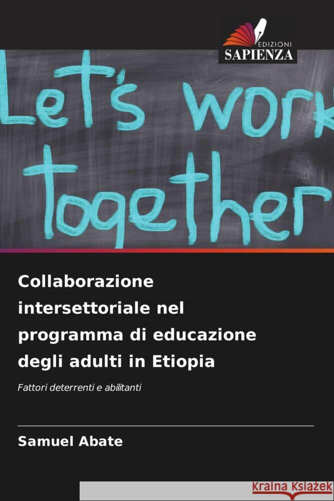 Collaborazione intersettoriale nel programma di educazione degli adulti in Etiopia Abate, Samuel 9786204761169 Edizioni Sapienza - książka