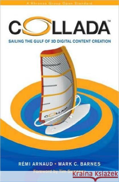 COLLADA: Sailing the Gulf of 3D Digital Content Creation Arnaud, Remi 9781568812878 A K PETERS - książka
