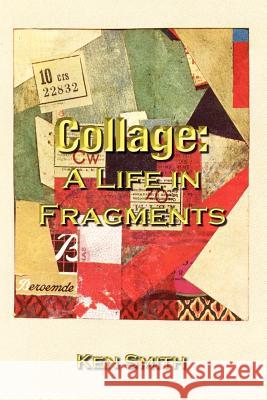Collage: A Life in Fragments Smith, Ken 9781403399724 Authorhouse - książka