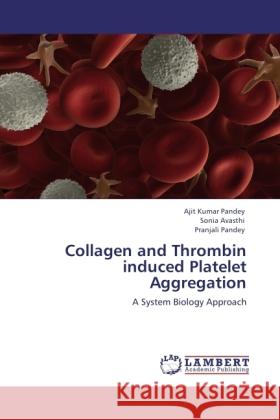 Collagen and Thrombin induced Platelet Aggregation Pandey, Ajit Kumar, Avasthi, Sonia, Pandey, Pranjali 9783846525371 LAP Lambert Academic Publishing - książka