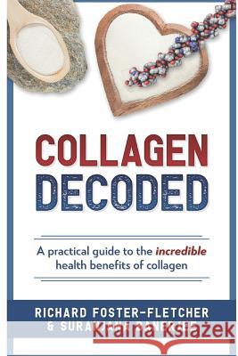 Collagen Decoded: A Practical Guide To The Incredible Health Benefits of Collagen Suranjana Banerjee Richard Foster-Fletcher 9781973324256 Independently Published - książka