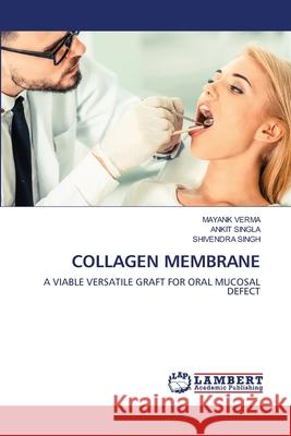 Collagen Membrane Mayank Verma Ankit Singla Shivendra Singh 9786202673051 LAP Lambert Academic Publishing - książka