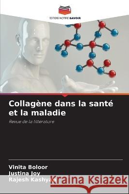 Collagene dans la sante et la maladie Vinita Boloor Justina Joy Rajesh Kashyap 9786205819197 Editions Notre Savoir - książka