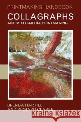 Collagraphs and Mixed-Media Printmaking Richard Clarke Brenda Hartill  9781912217243 Bloomsbury Publishing PLC - książka