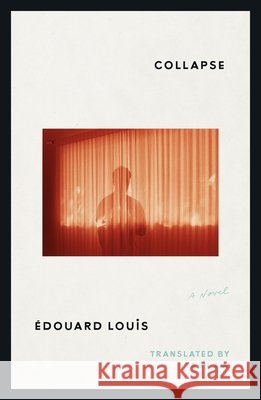 Collapse Edouard Louis 9780374616830 Farrar, Straus and Giroux - książka