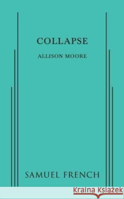 Collapse Allison Moore   9780573702921 Samuel French, Inc. - książka