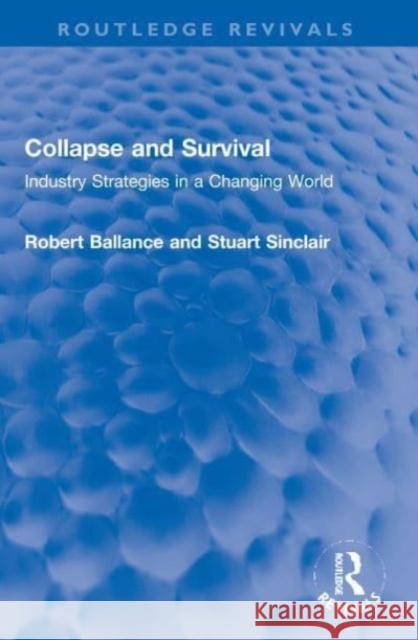 Collapse and Survival: Industry Strategies in a Changing World Robert Ballance Stuart Sinclair 9780367720537 Routledge - książka