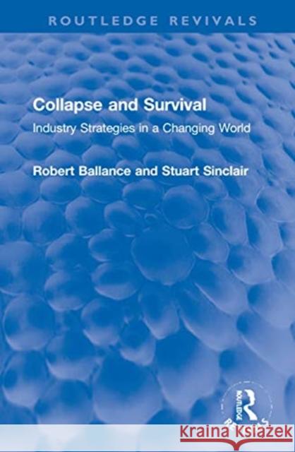 Collapse and Survival: Industry Strategies in a Changing World Robert Ballance Stuart Sinclair 9780367720544 Routledge - książka