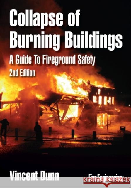 Collapse of Burning Buildings: A Guide to Fireground Safety Dunn, Vincent 9781593702335 Fire Engineering Books - książka