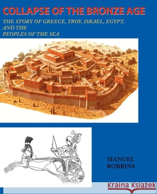 Collapse of the Bronze Age: The Story of Greece, Troy, Israel, Egypt, and the Peoples of the Sea Robbins, Manuel 9780595136643 Authors Choice Press - książka
