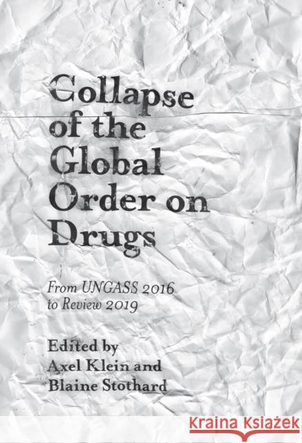 Collapse of the Global Order on Drugs: From UNGASS 2016 to Review 2019 Axel Klein (Global Drug Policy Observatory, UK), Blaine Stothard (Independent Consultant, UK) 9781787564886 Emerald Publishing Limited - książka