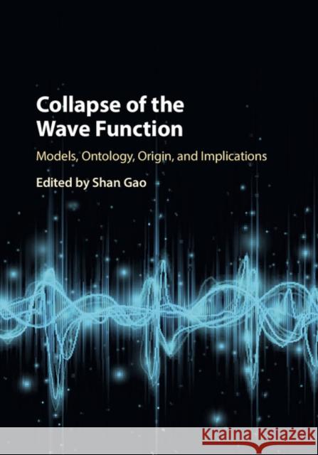 Collapse of the Wave Function: Models, Ontology, Origin, and Implications Shan Gao 9781108428989 Cambridge University Press - książka