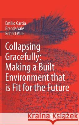 Collapsing Gracefully: Making a Built Environment That Is Fit for the Future Garcia, Emilio 9783030777821 Springer - książka