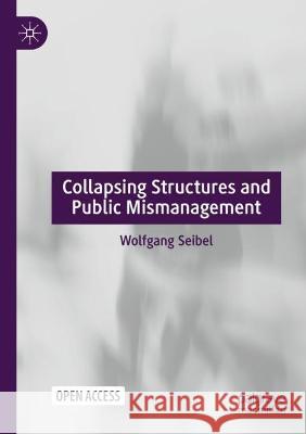 Collapsing Structures and Public Mismanagement Wolfgang Seibel   9783030678203 Palgrave MacMillan - książka